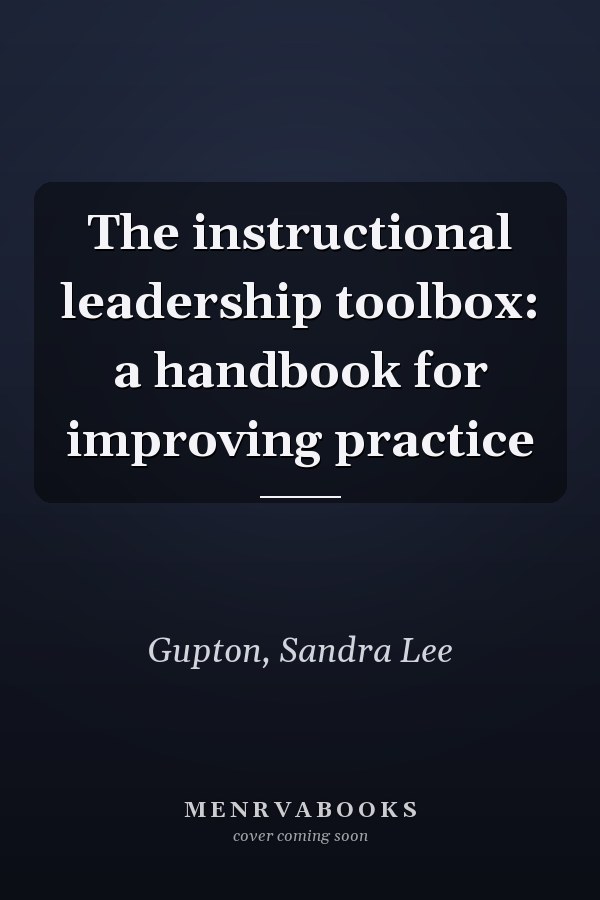 The instructional leadership toolbox: a handbook for improving practice