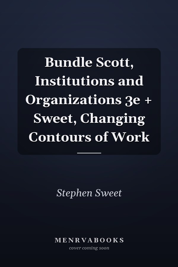 Bundle Scott, Institutions and Organizations 3e + Sweet, Changing Contours of Work