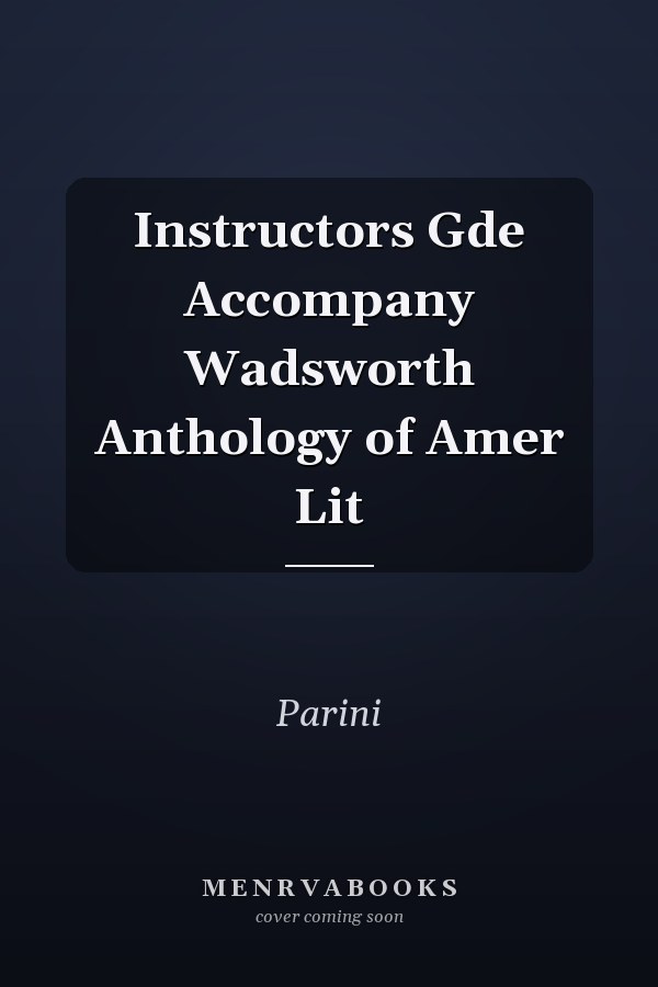 Instructors Gde Accompany Wadsworth Anthology of Amer Lit