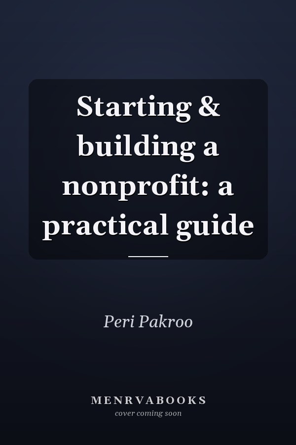 Starting & building a nonprofit: a practical guide