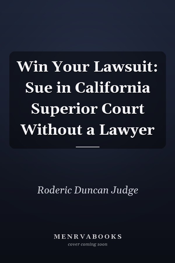 Win Your Lawsuit: Sue in California Superior Court Without a Lawyer