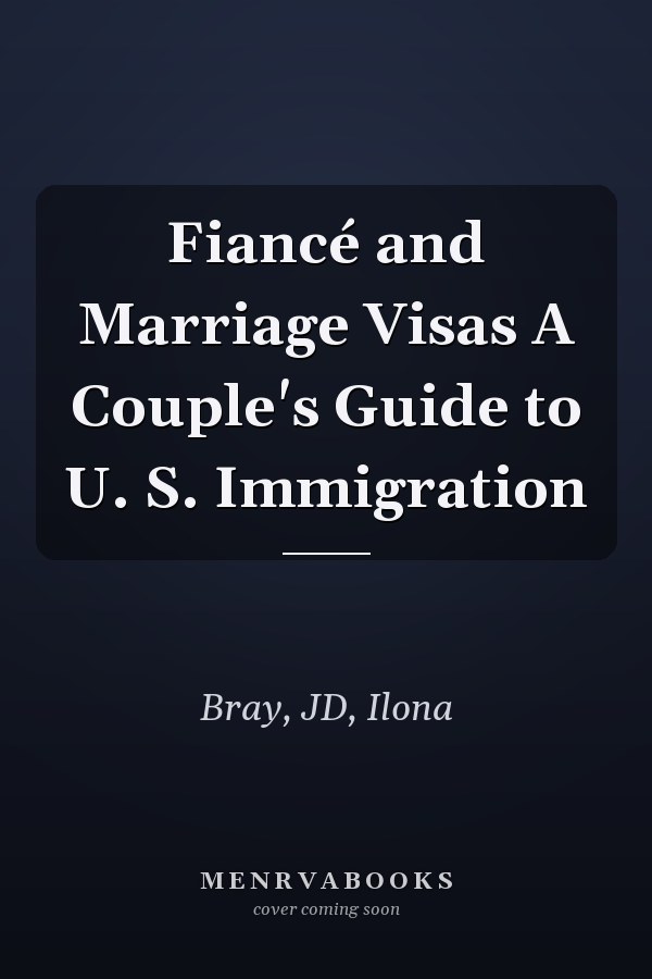 Fiancé and Marriage Visas A Couple's Guide to U. S. Immigration