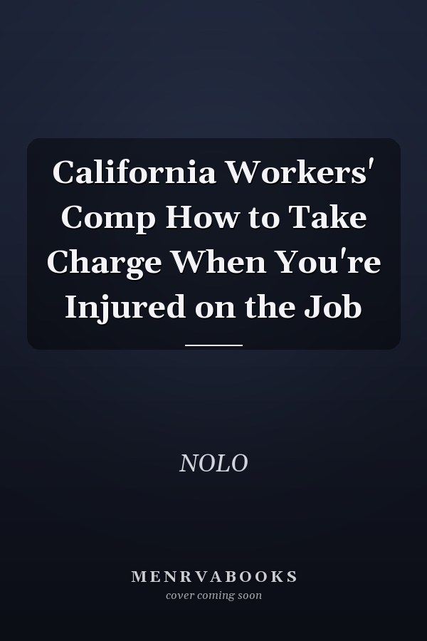California Workers' Comp How to Take Charge When You're Injured on the Job