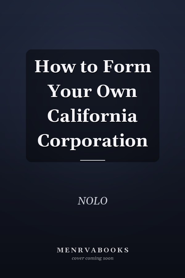 How to Form Your Own California Corporation