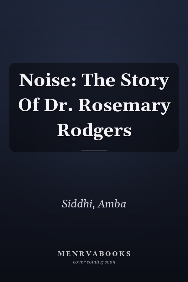 Noise: The Story Of Dr. Rosemary Rodgers