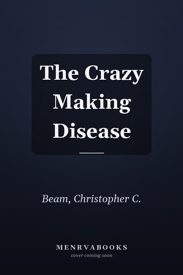 The Crazy Making Disease
