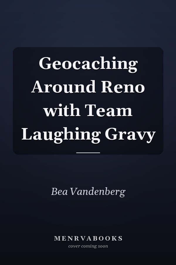 Geocaching Around Reno with Team Laughing Gravy