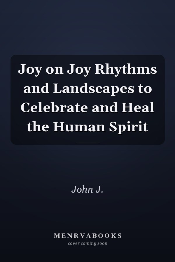 Joy on Joy Rhythms and Landscapes to Celebrate and Heal the Human Spirit