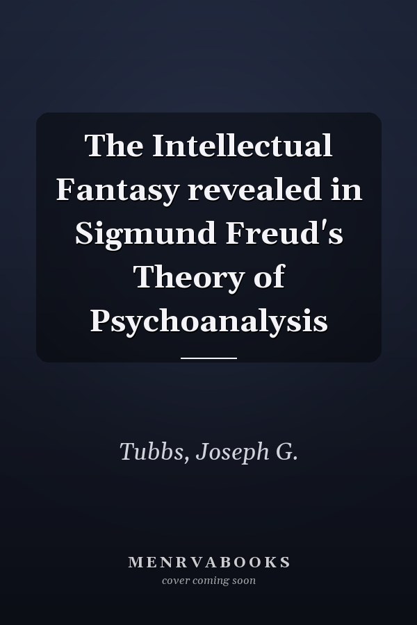 The Intellectual Fantasy revealed in Sigmund Freud's Theory of Psychoanalysis