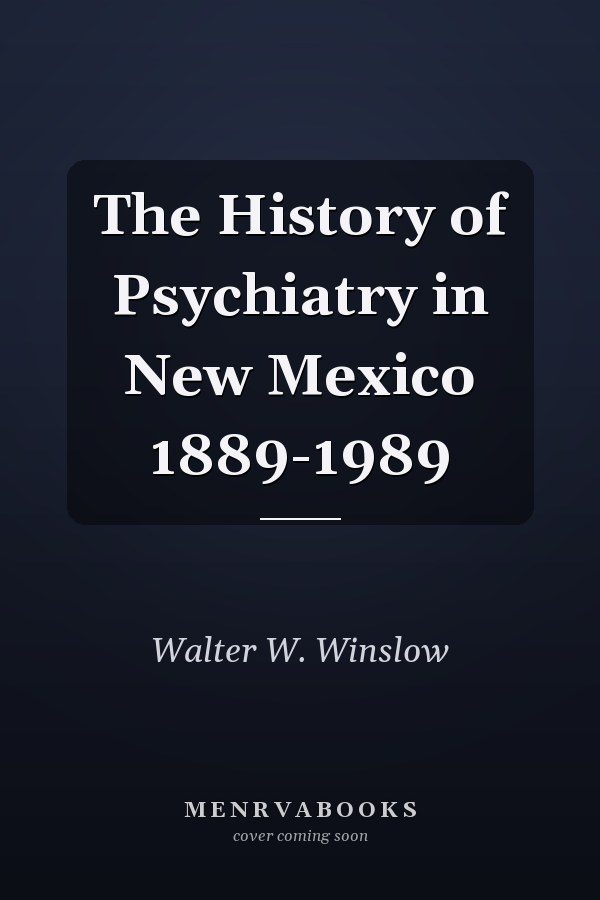 The History of Psychiatry in New Mexico 1889-1989