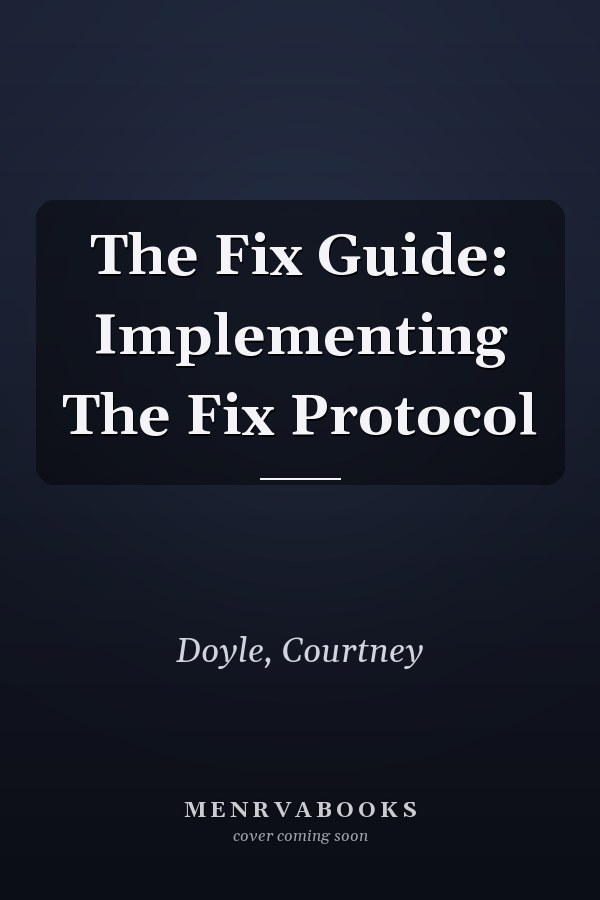 The Fix Guide: Implementing The Fix Protocol