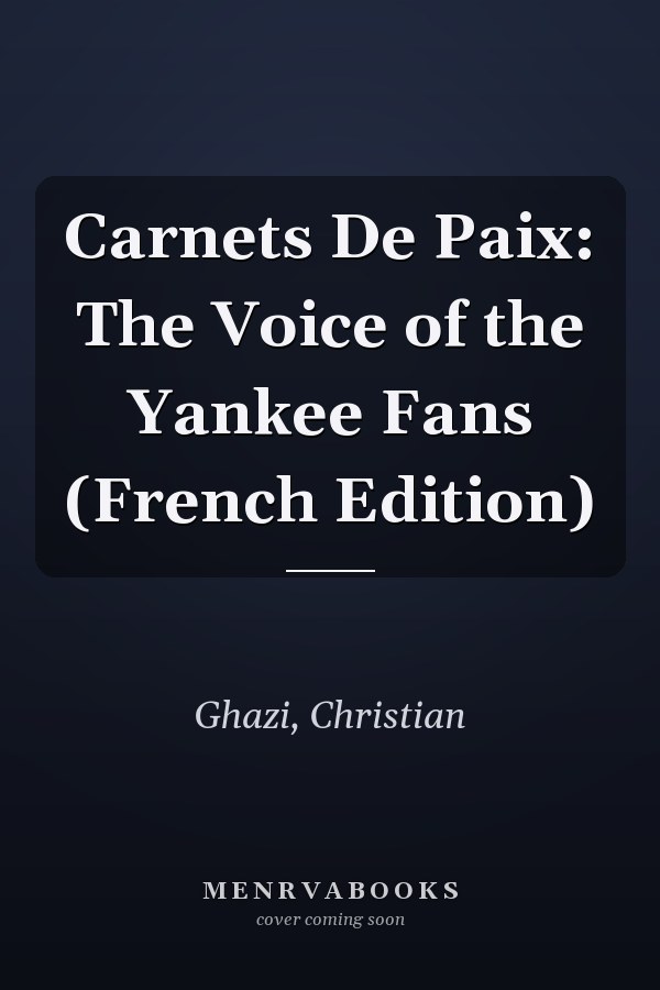 Carnets De Paix: The Voice of the Yankee Fans (French Edition)