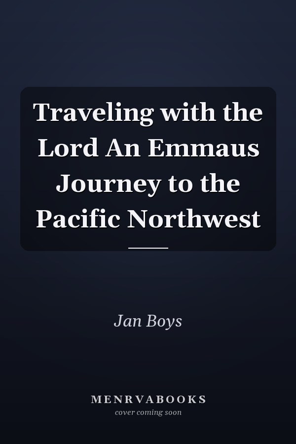 Traveling with the Lord An Emmaus Journey to the Pacific Northwest