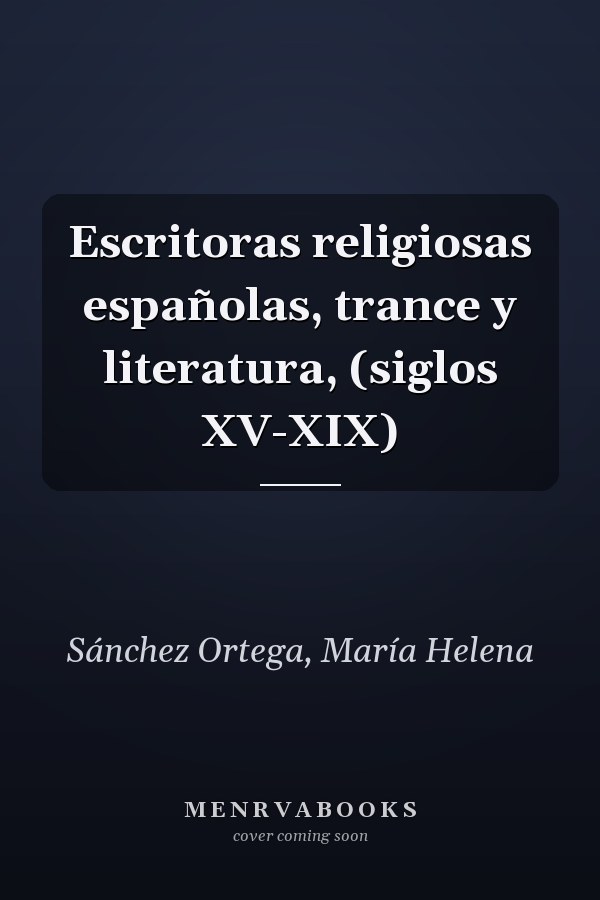 Escritoras religiosas españolas, trance y literatura, (siglos XV-XIX)
