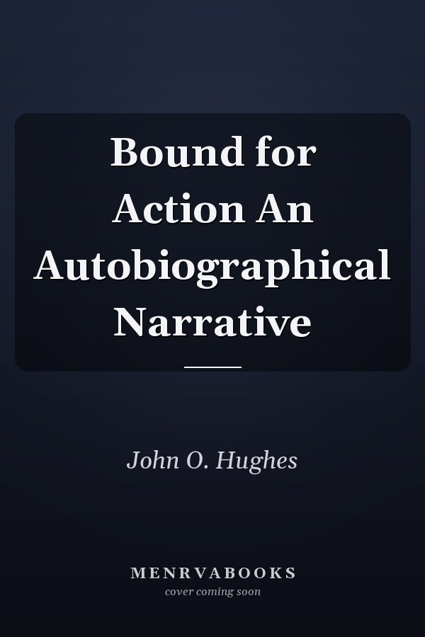 Bound for Action An Autobiographical Narrative