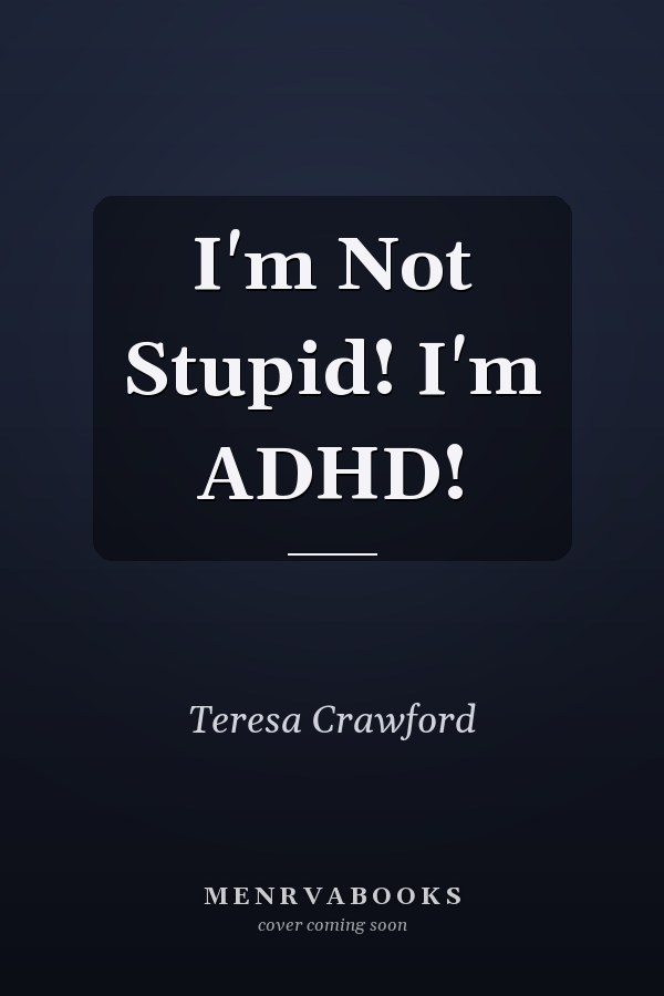 I'm Not Stupid! I'm ADHD!