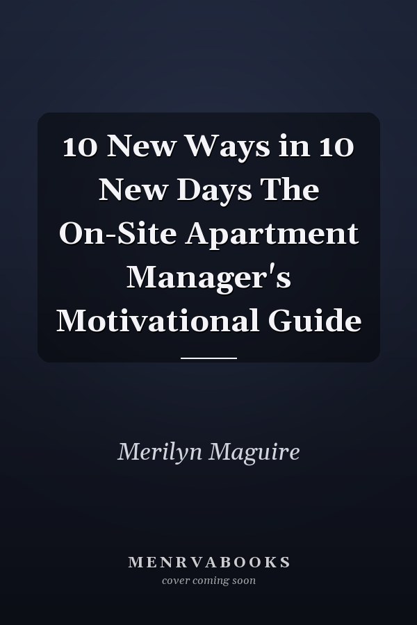 10 New Ways in 10 New Days The On-Site Apartment Manager's Motivational Guide