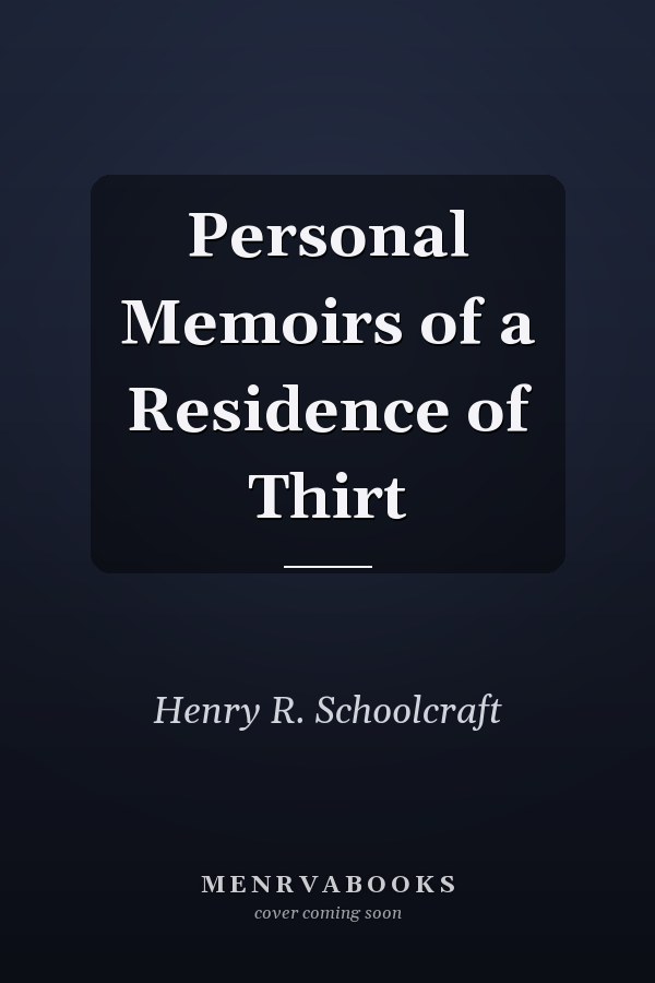 Personal Memoirs of a Residence of Thirt