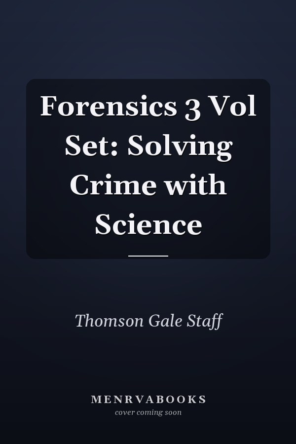 Forensics 3 Vol Set: Solving Crime with Science