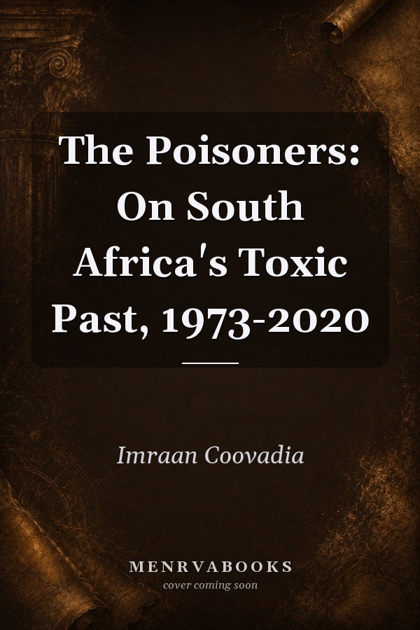 The Poisoners: On South Africa's Toxic Past, 1973-2020