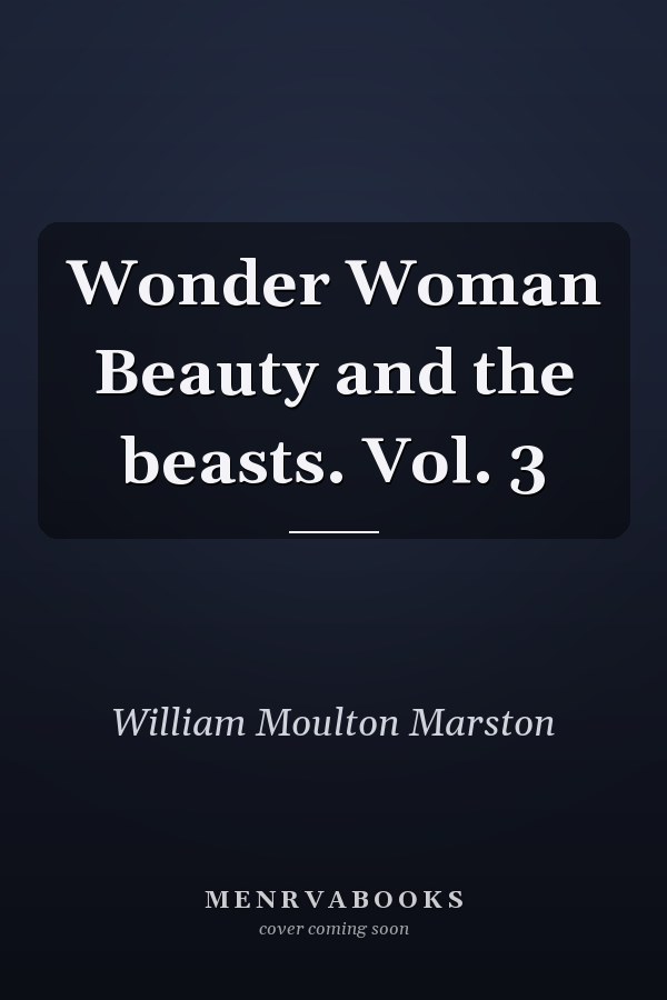 Wonder Woman Beauty and the beasts. Vol. 3