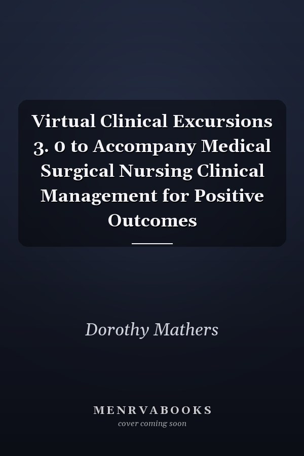 Virtual Clinical Excursions 3. 0 to Accompany Medical Surgical Nursing Clinical Management for Positive Outcomes