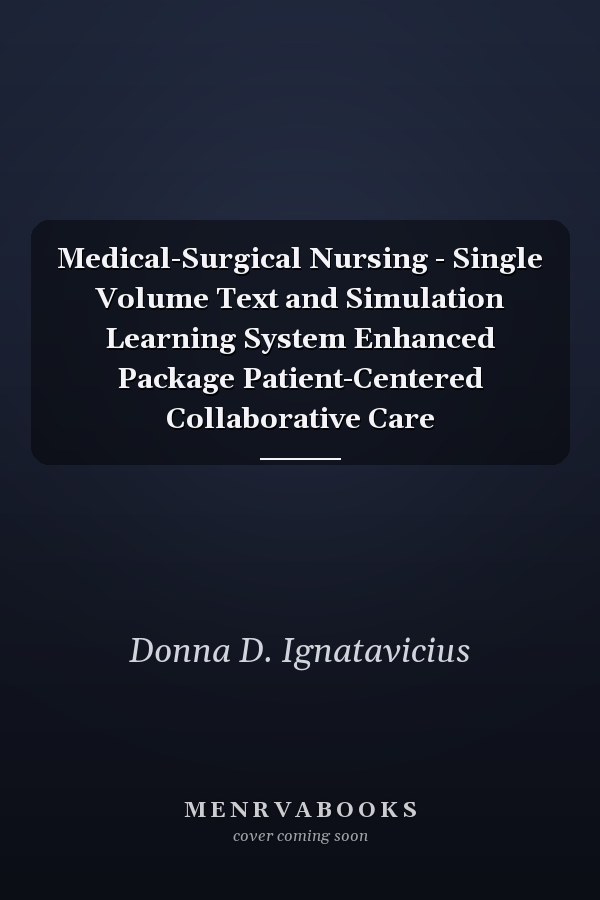 Medical-Surgical Nursing - Single Volume Text and Simulation Learning System Enhanced Package Patient-Centered Collaborative Care