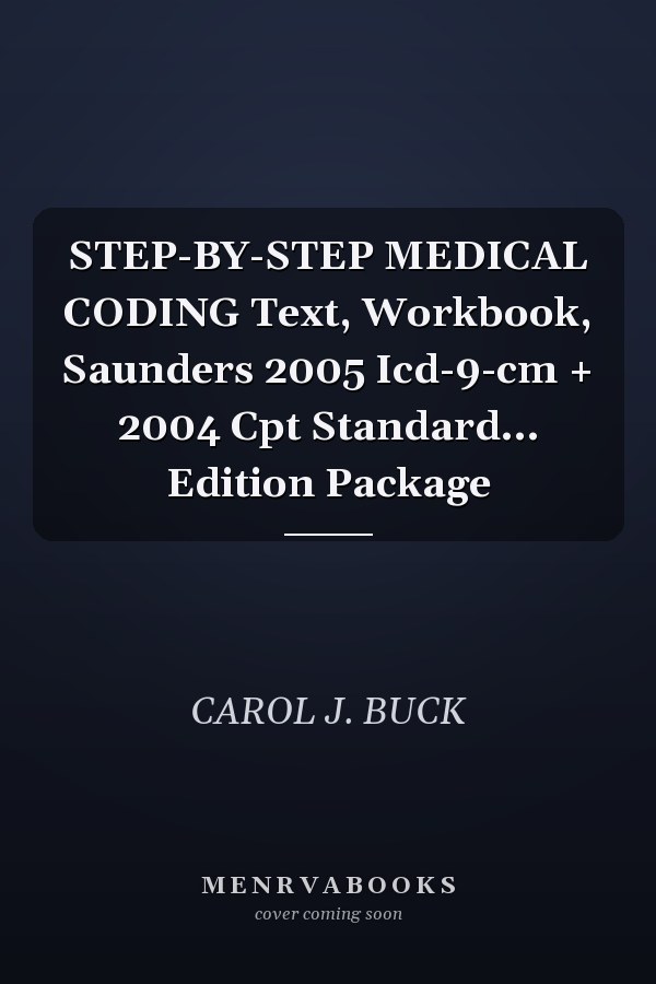STEP-BY-STEP MEDICAL CODING Text, Workbook, Saunders 2005 Icd-9-cm + 2004 Cpt Standard... Edition Package
