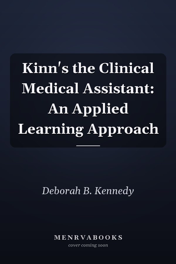 Kinn's the Clinical Medical Assistant: An Applied Learning Approach