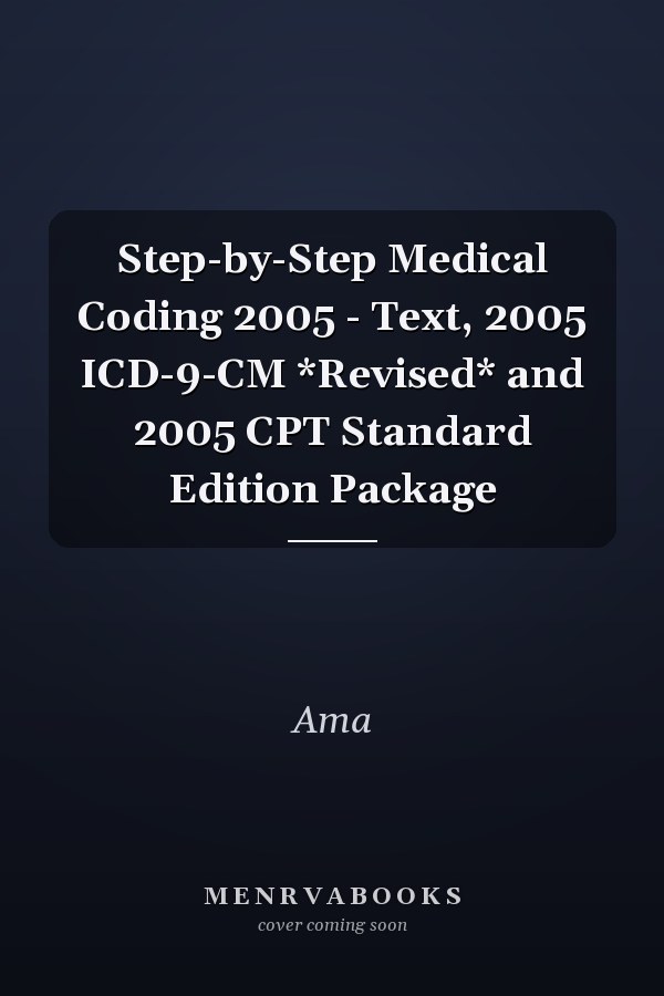 Step-by-Step Medical Coding 2005 - Text, 2005 ICD-9-CM *Revised* and 2005 CPT Standard Edition Package