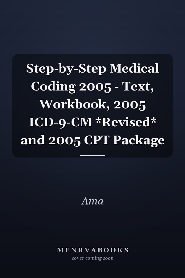 Step-by-Step Medical Coding 2005 - Text, Workbook, 2005 ICD-9-CM *Revised* and 2005 CPT Package