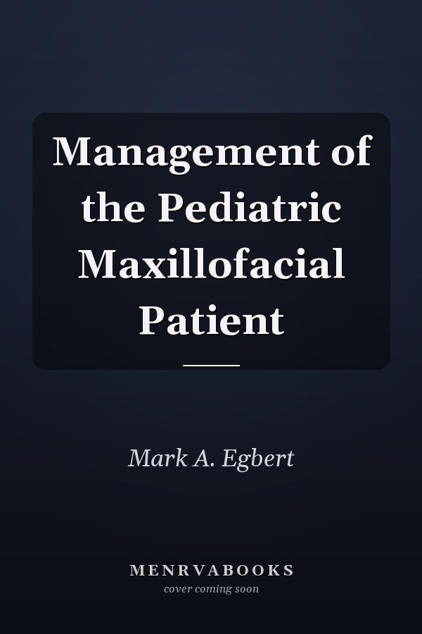 Management of the Pediatric Maxillofacial Patient