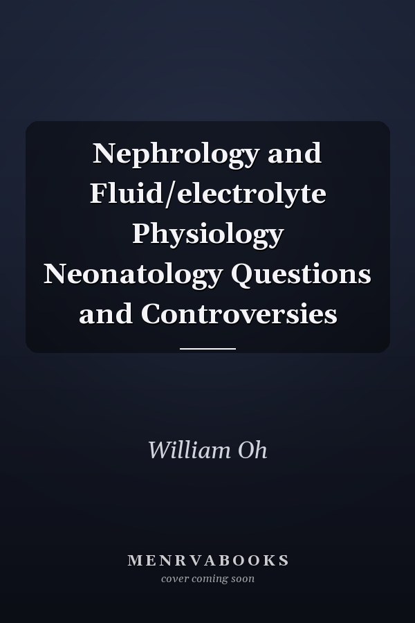 Nephrology and Fluid/electrolyte Physiology Neonatology Questions and Controversies