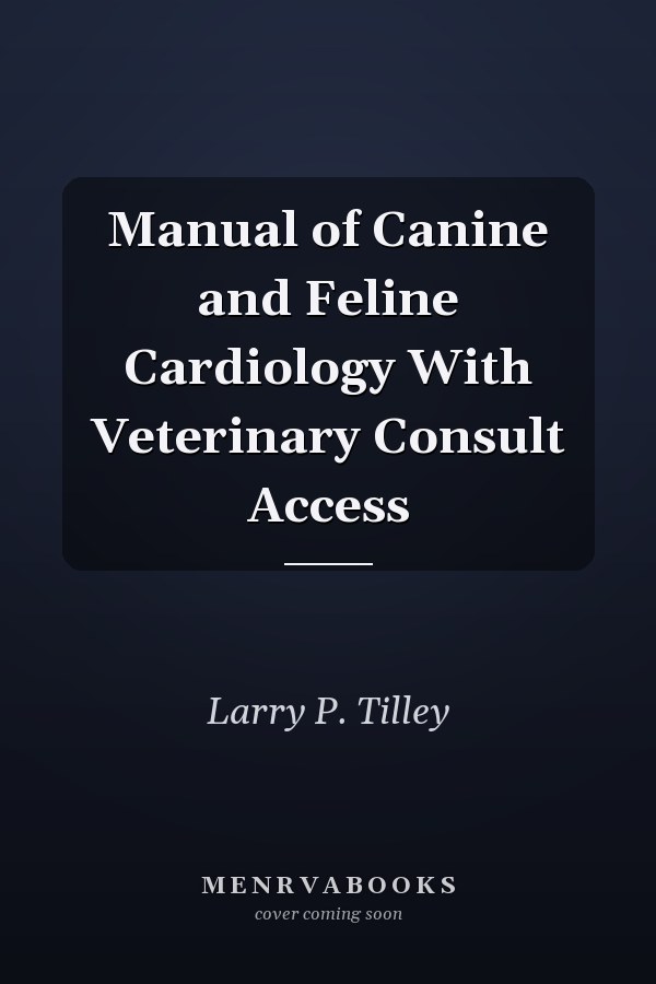 Manual of Canine and Feline Cardiology With Veterinary Consult Access