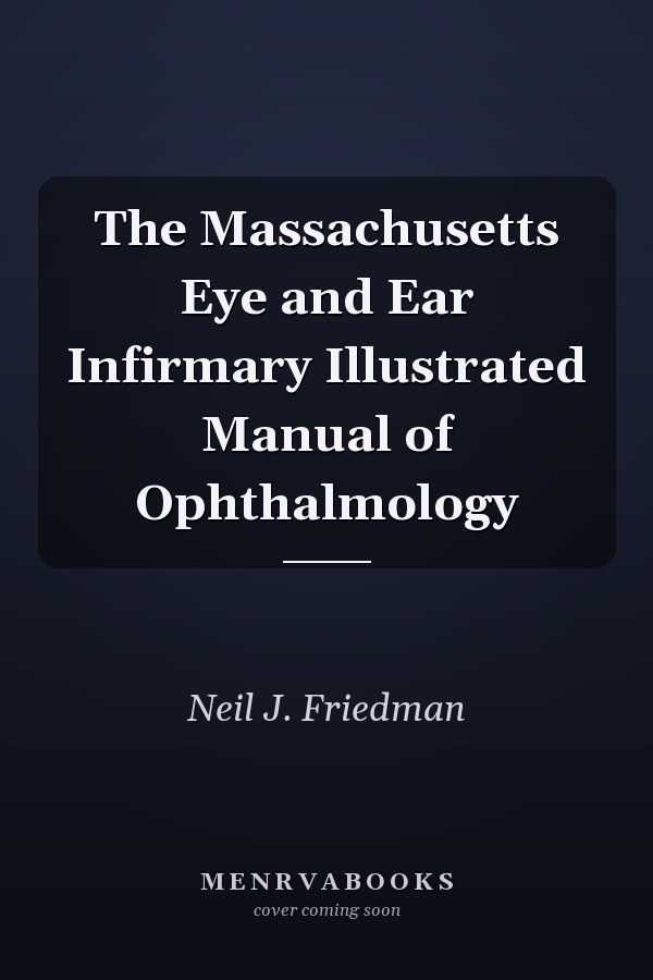 The Massachusetts Eye and Ear Infirmary Illustrated Manual of Ophthalmology