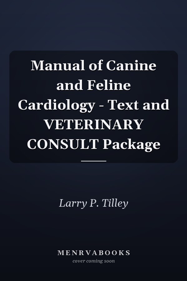 Manual of Canine and Feline Cardiology - Text and VETERINARY CONSULT Package