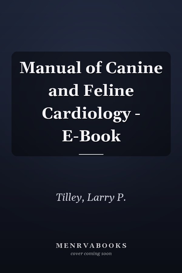 Manual of Canine and Feline Cardiology - E-Book