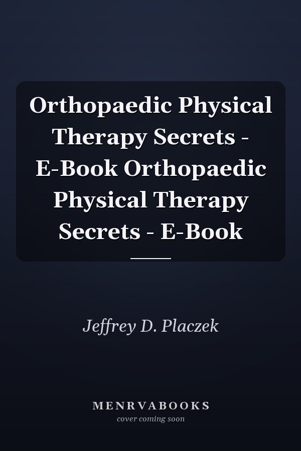 Orthopaedic Physical Therapy Secrets - E-Book Orthopaedic Physical Therapy Secrets - E-Book