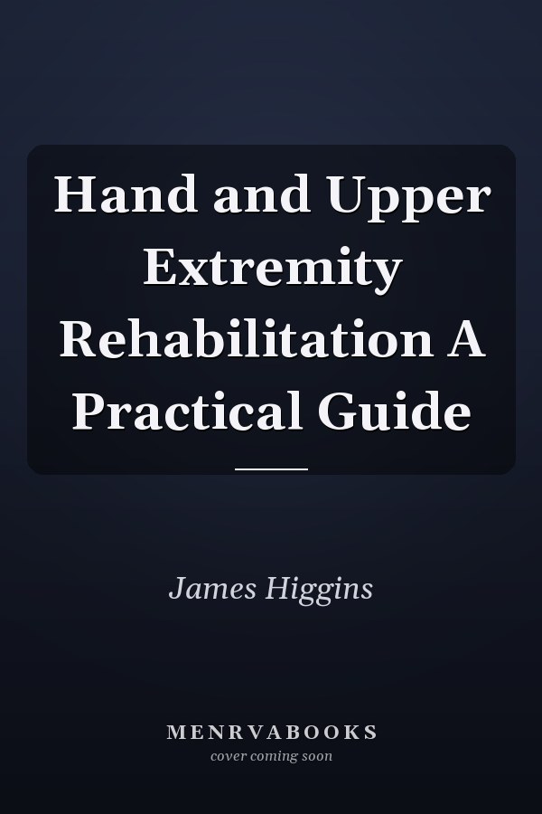 Hand and Upper Extremity Rehabilitation A Practical Guide
