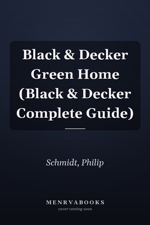 Black & Decker Green Home (Black & Decker Complete Guide)