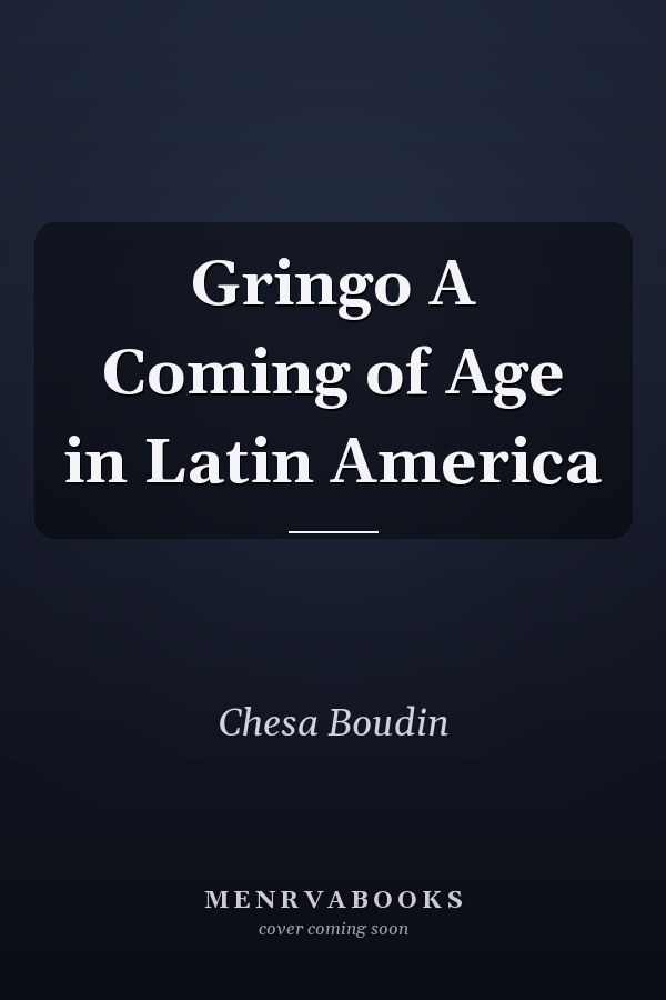 Gringo A Coming of Age in Latin America