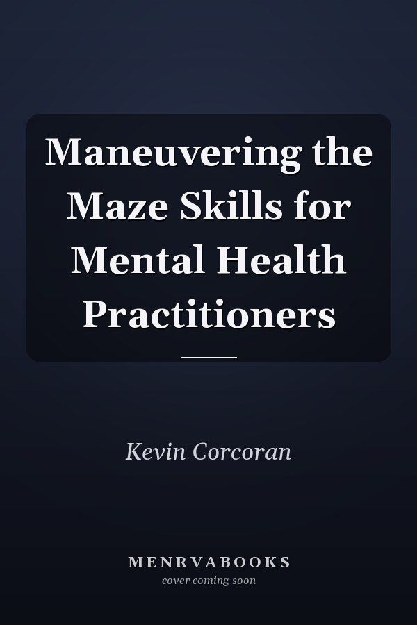 Maneuvering the Maze Skills for Mental Health Practitioners