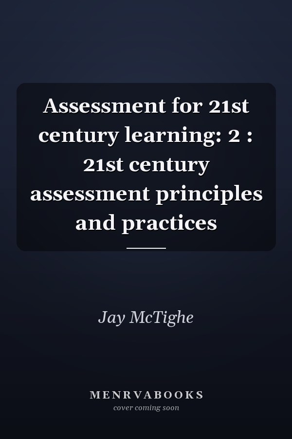 Assessment for 21st century learning: 2 : 21st century assessment principles and practices