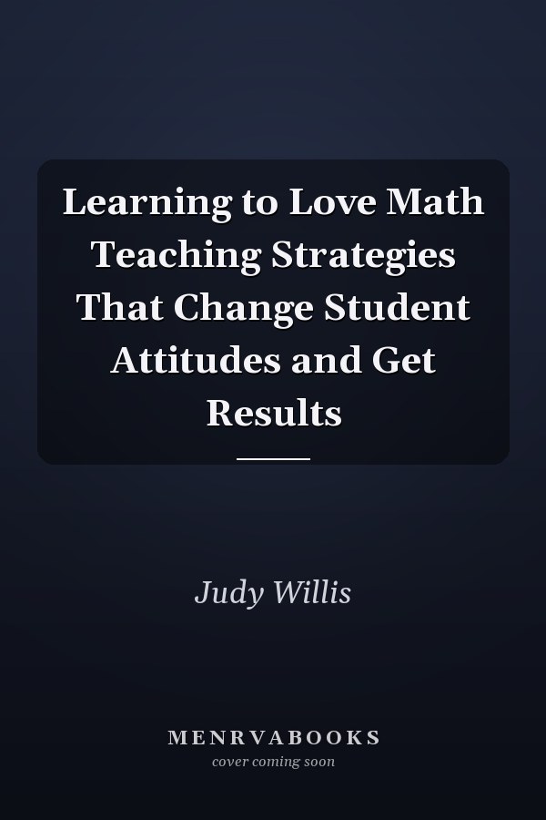 Learning to Love Math Teaching Strategies That Change Student Attitudes and Get Results