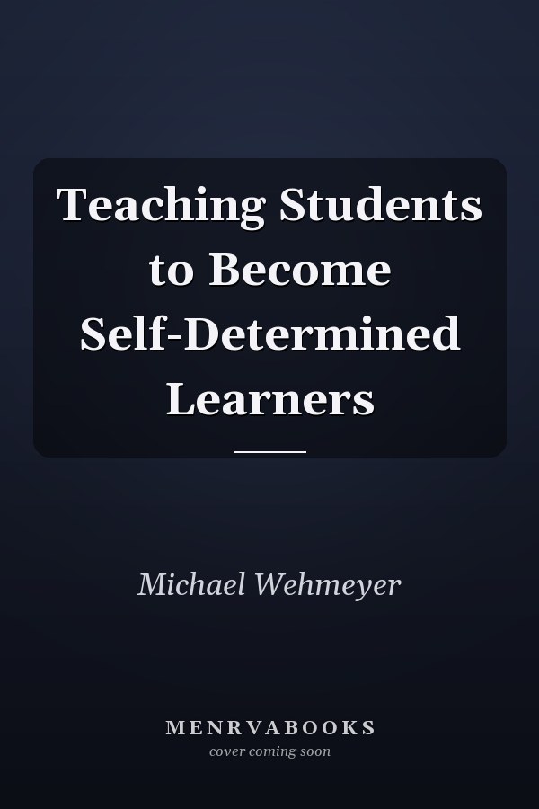 Teaching Students to Become Self-Determined Learners