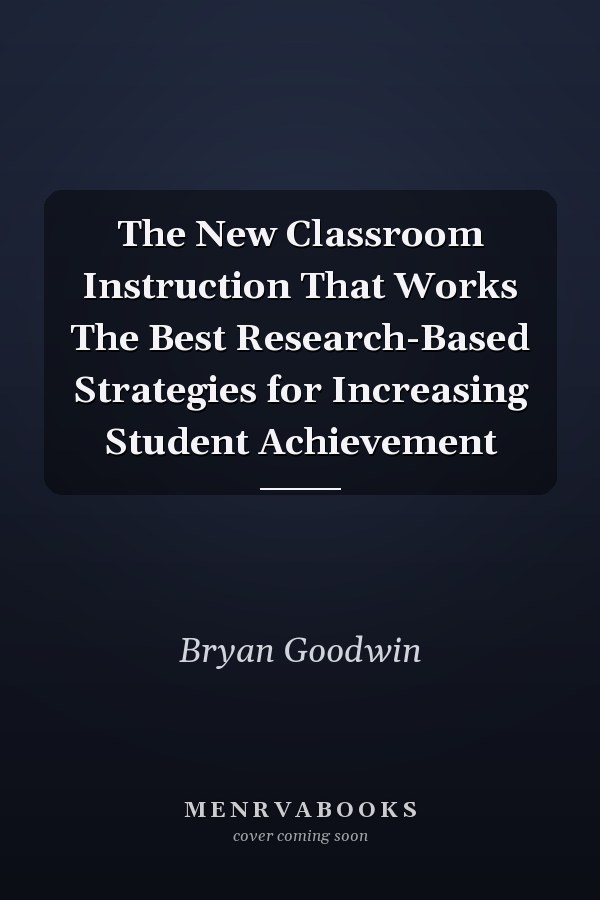 The New Classroom Instruction That Works The Best Research-Based Strategies for Increasing Student Achievement