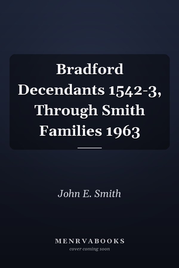 Bradford Decendants 1542-3, Through Smith Families 1963