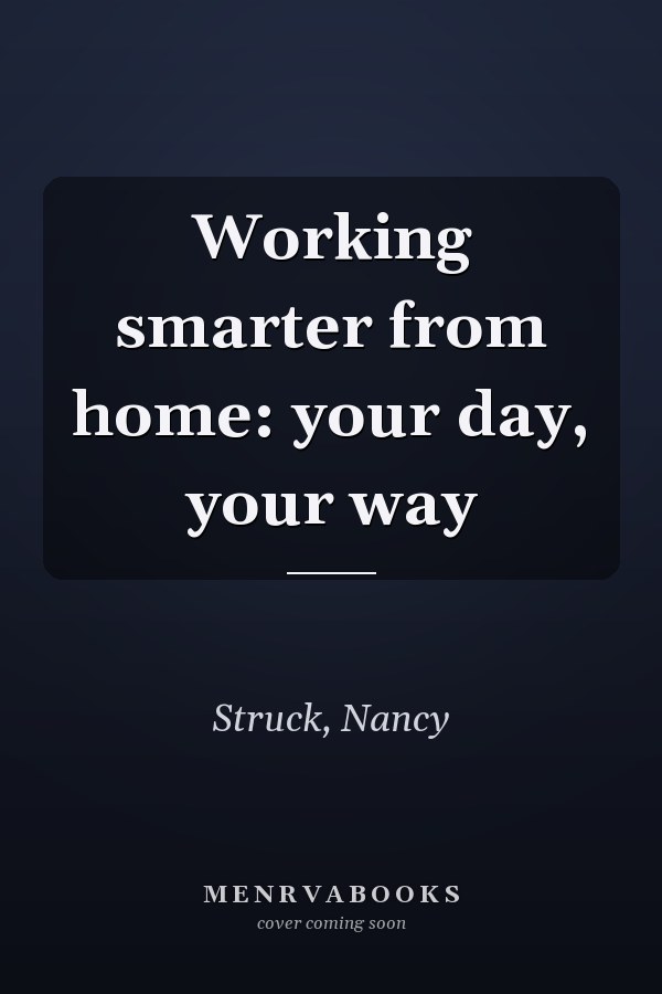 Working smarter from home: your day, your way