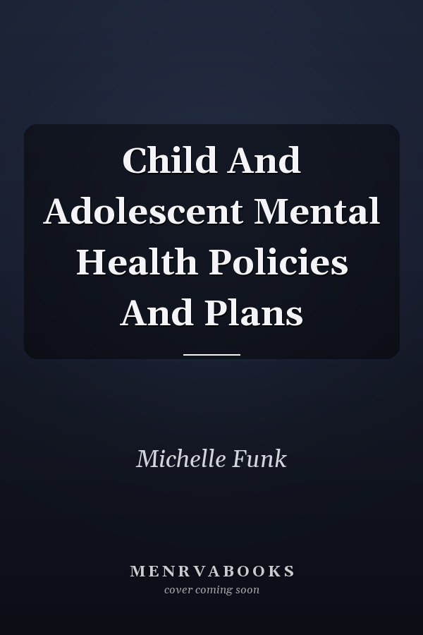 Child And Adolescent Mental Health Policies And Plans