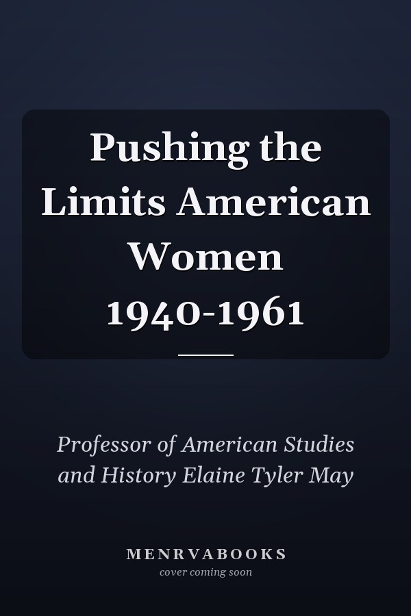 Pushing the Limits American Women 1940-1961